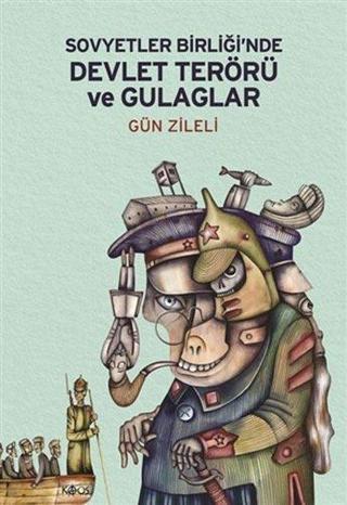 Sovyetler Birliğinde Devlet Terörü ve Gulaglar - Gün Zileli - Kaos Yayınları