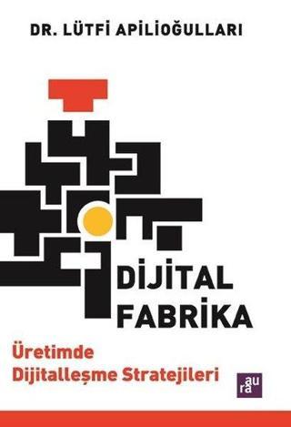 Dijital Fabrika - Üretimde Dijitalleşme Stratejileri - Lütfi Apilioğulları - Agora Kitaplığı