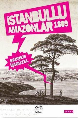 İstanbullu Amazonlar 1809 - Şebnem İşigüzel - İletişim Yayınları