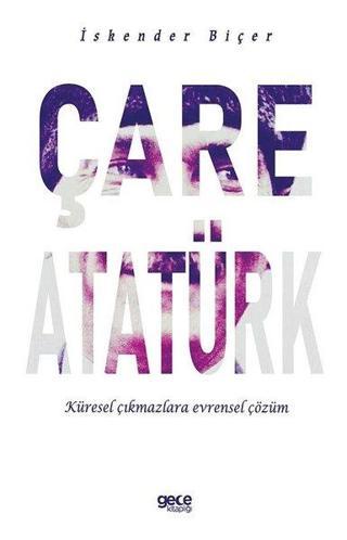 Çare Atatürk - Küresel Çıkmazlara Evrensel Çözüm - İskender Biçer - Gece Kitaplığı