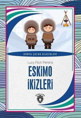 Eskimo İkizleri - Dünya Çocuk Klasikleri - Lucy Fitch Perkins - Dorlion Yayınevi