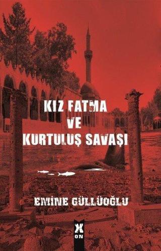 Kız Fatma ve Kurtuluş Savaşı - Emine Güllüoğlu - X On Kitap