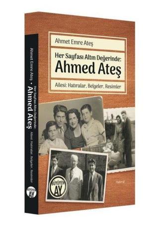 Her Sayfası Altın Değerinde: Ahmed Ateş - Ahmet Emre Ateş - Büyüyenay Yayınları