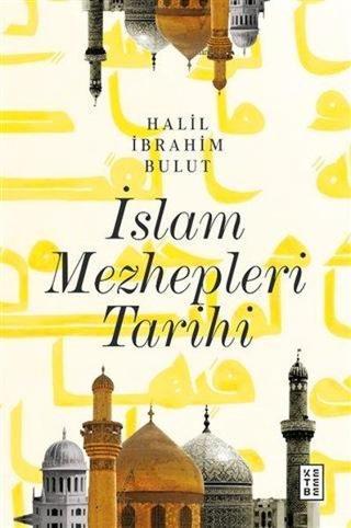 İslam Mezhepleri Tarihi - Halil İbrahim Bulut - Ketebe