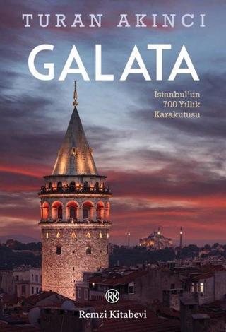 Galata - İstanbulun 700 Yıllık Kara Kutusu - Turan Akıncı - Remzi Kitabevi