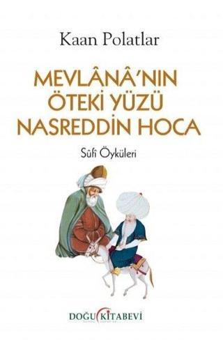 Mevlananın Öteki Yüzü Nasreddin Hoca - Sufi Öyküleri - Kaan Polatlar - Doğu Kitabevi
