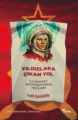 Yıldızlara Çıkan Yol - İlk Sovyet Kozmonotunun Notları - Yuri Gagarin - Yazılama Yayınevi