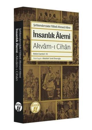 İnsanlık Alemi: Akvam-ı Cihan - Bütün Eserleri 10 - Şehbenderzade Filibeli Ahmed Hilmi - Büyüyenay Yayınları