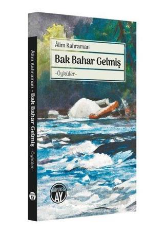 Bak Bahar Gelmiş - Öyküler - Alim Kahraman - Büyüyenay Yayınları