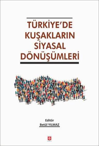 Türkiye'de Kuşakların Siyasal Dönüşümleri - Betül Yılmaz - Ekin Basım Yayın
