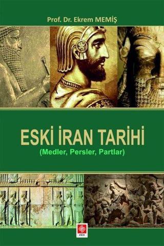 Eski İran Tarihi (Medler Persler Partlar) - Ekrem Memiş - Ekin Basım Yayın