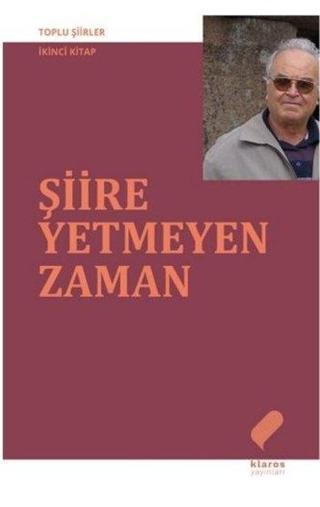 Şiire Yetmeyen Zaman - Toplu Şiirler İkinci Kitap - Ahmet Uysal - Klaros Yayınları