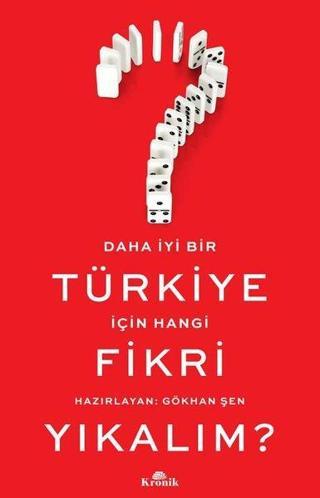 Daha İyi Bir Türkiye İçin Hangi Fikri Yıkalım? Gökhan Şen Kronik Kitap