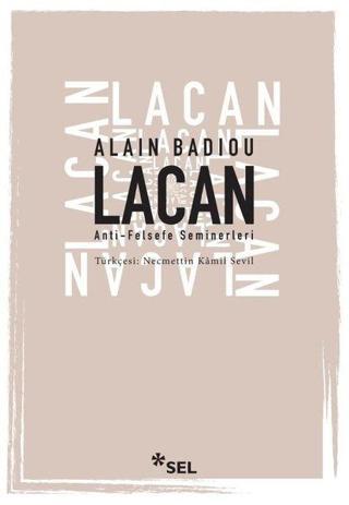 Lacan - Anti-Felsefe Seminerleri 1994 - 1995 - Alain Badiou - Sel Yayıncılık
