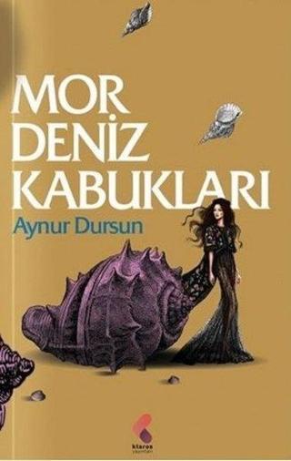 Mor Deniz Kabukları - Aynur Dursun - Klaros Yayınları