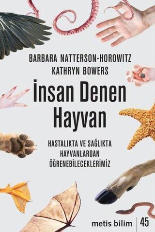 İnsan Denen Hayvan - Hastalıkta ve Sağlıkta Hayvanlardan Öğrenebileceklerimiz - Barbara Natterson Horowitz - Metis Yayınları