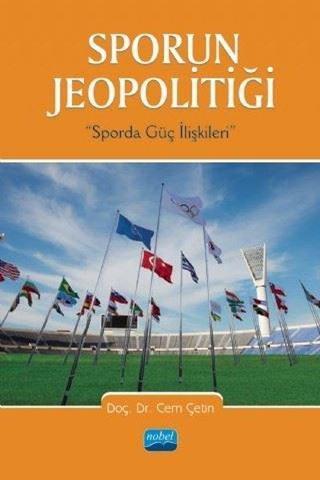 Sporun Jeopolitiği - Sporda Güç İlişkileri - Cem Çetin - Nobel Akademik Yayıncılık