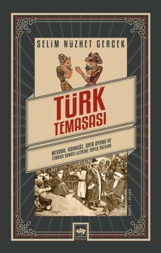 Türk Temaşası: Medda - Karagöz - Orta Oyunu ve Temaşa Sanatı Üzerine Toplu Yazılar - Selim Nüzhet Gerçek - Ötüken Neşriyat