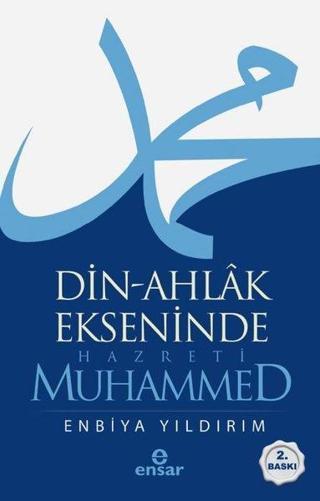 Din-Ahlak Ekseninde Hazreti Muhammed - Enbiya Yıldırım - Ensar Neşriyat