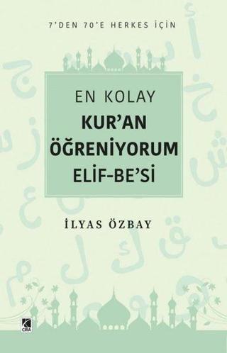 En Kolay Kur'an Öğreniyorum Elif-Be'si - 7'den 70'e Herkes İçin - İlyas Özbay - Çıra Yayınları
