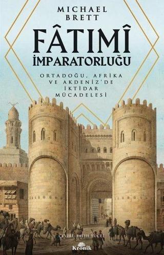 Fatımi İmparatorluğu - Ortadoğu, Afrika ve Akdeniz'de İktidar Mücadelesi Michael Bretten Kronik Kitap