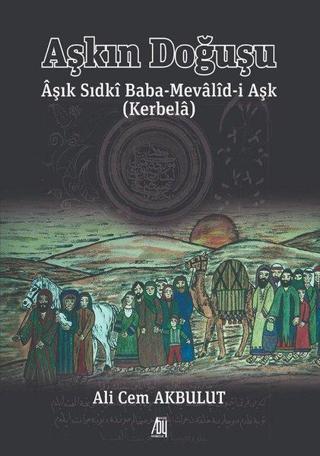 Aşkın Doğuşu - Aşık Sıdki Baba-Mevalid-i Aşk Kerbela - Ali Cem Akbulut - Baygenç Yayıncılık