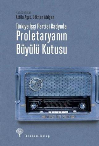Türkiye İşçi Partisi Radyoda - Proletaryanın Büyülü Kutusu - Kolektif  - Yordam Kitap