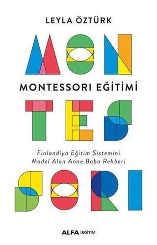 Montessori Eğitimi - Finlandiya Eğitim Sistemini Model Alan Anne Baba Rehberi - Leyla Öztürk - Alfa Yayıncılık