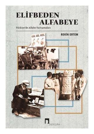Elifbeden Alfabeye - Türkiyede Alfabe Tartışmaları - Rekin Ertem - Dergah Yayınları