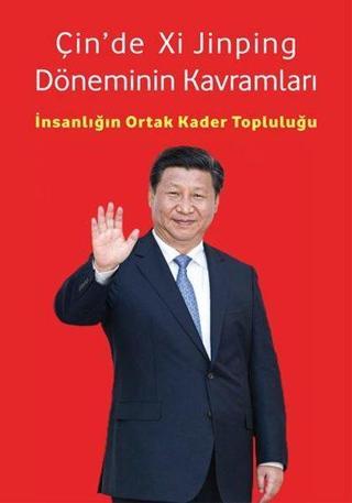 Çinde Xi Jinping Döneminin Kavramları - İnsanlığın Ortak Kader Topluluğu - Zhou Mingwei - İpekyolu Kültür ve Edebiyat