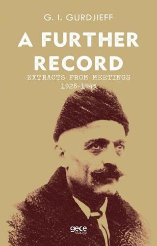 A Further Record: Extracts from Meetings 1928 - 1945 - G. I. Gurdjieff - Gece Kitaplığı