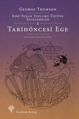 Eski Yunan Toplumu Üstüne İncelemeler 1 - Tarihöncesi Ege - George Thomson - Yordam Kitap