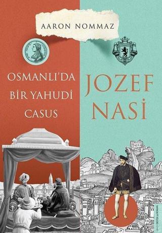 Osmanlıda Bir Yahudi Casus: Josef Nasi - Aaron Nommaz - Destek Yayınları