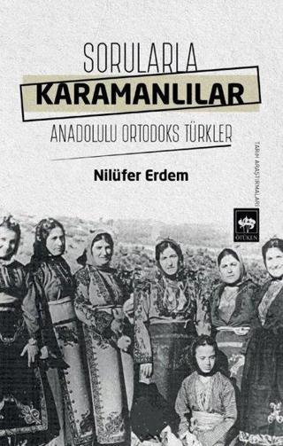 Sorularla Karamanlılar - Anadolulu Ortodoks Türkler - Nilüfer Erdem - Ötüken Neşriyat