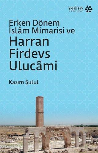Erken Dönem İslam Mimarisi ve Harran Firdevs Ulucami - Kasım Şulul - Yeditepe Akademi