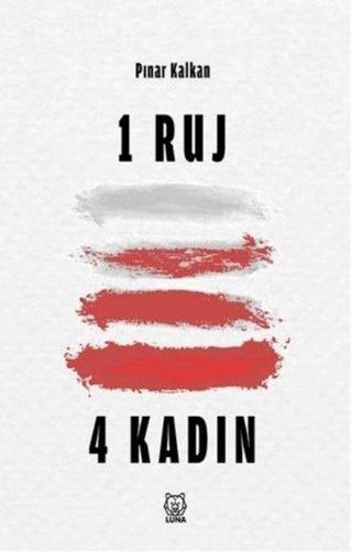 1 Ruj 4 Kadın - Pınar Kalkan - Luna Yayınları