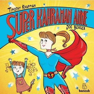 Süper Kahraman Anne - Timothy Knapman - Boncuk Yayınları