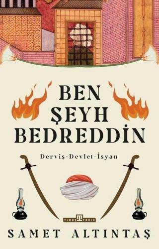 Ben Şeyh Bedreddin: Derviş - Devlet - İsyan - Samet Altıntaş - Timaş Yayınları