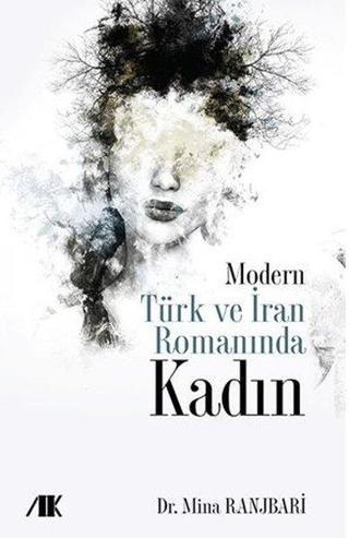 Modern Türk ve İran Romanında Kadın - Mina Ranjbari - Akademik Kitaplar