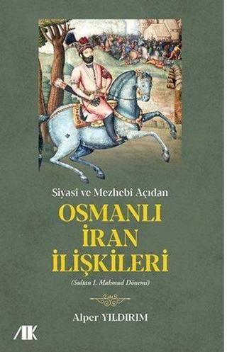 Siyasi ve Mezhebi Açıdan Osmanlı İran İlişkileri - Sultam 1. Mahmud Dönemi - Alper Yıldırım - Akademik Kitaplar