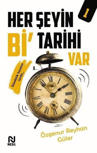 Her Şeyin Bi Tarihi Var - 1 - Özgenur Reyhan Güler - Nesil Yayınları