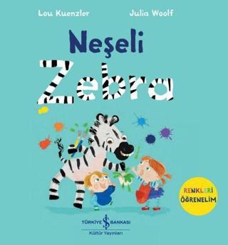 Neşeli Zebra - Renkleri Öğrenelim - Lou Kuenzler - İş Bankası Kültür Yayınları