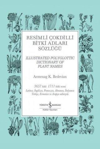 Resimli Çokdilli Bitki Adları Sözlüğü - Armenag K. Bedevian - İş Bankası Kültür Yayınları