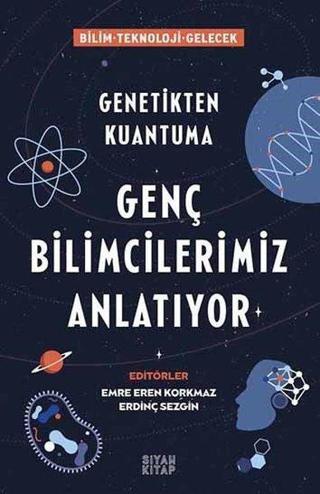 Genç Bilimcilerimiz Anlatıyor - Genetikten Kuantuma - Kolektif  - Siyah Kitap