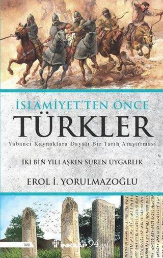 İslamiyet'ten Önce Türkler - Erol İ.  Yorulmazoğlu - İnkılap Kitabevi Yayınevi
