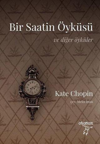 Bir Saatin Öyküsü - Ve Diğer Öyküler - Kate Chopin - Otonom Yayıncılık