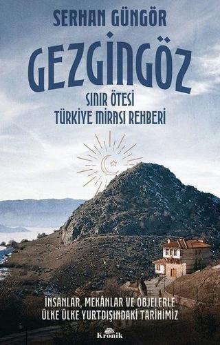 Gezgingöz: Sınır Ötesi Türkiye Mirası Rehberi - Serhan Güngör - Kronik Kitap