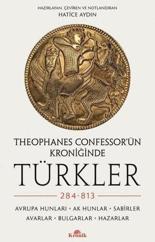 Theophanes Confessor'ün Kroniğinde Türkler-284-813: Avrupa Hunları-Ak Hunlar-Sabirler-Avarlar-Bulgar - Kolektif  - Kronik Kitap
