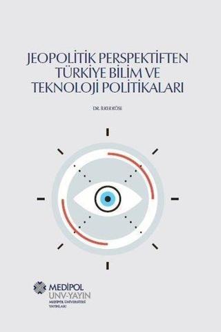 Jeopolitik Perspektiften Türkiye Bilim ve Teknoloji Politikaları - İlker Köse - Medipol Unv