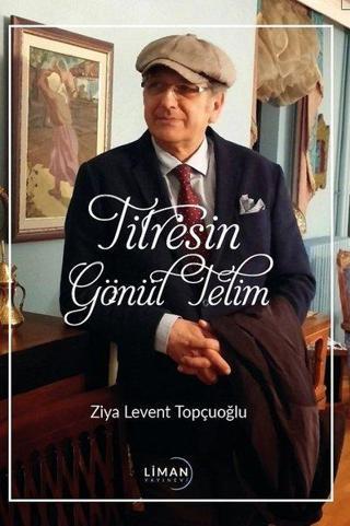 Titresin Gönül Telim - Ziya Levent Topçuoğlu - Liman Yayınevi